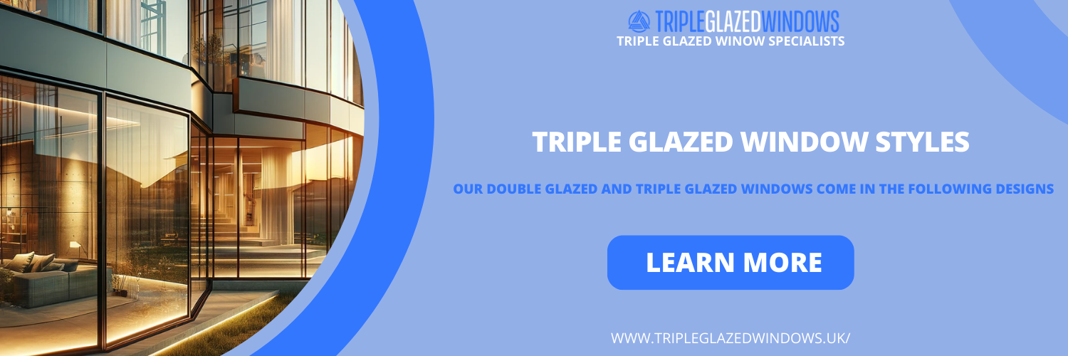 Triple Glazed Window Styles